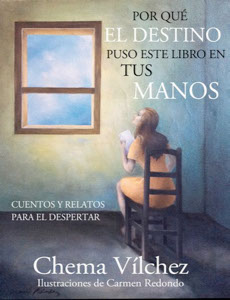Por que el destino puso este libro en tus manos - Cuentos y relatos para el despertar - Chema Vilchez